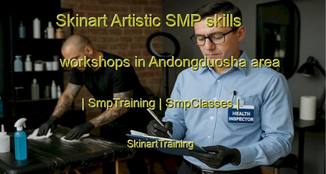 Skinart Artistic SMP skills workshops in Andongduosha area | SmpTraining | SmpClasses | SkinartTraining-China